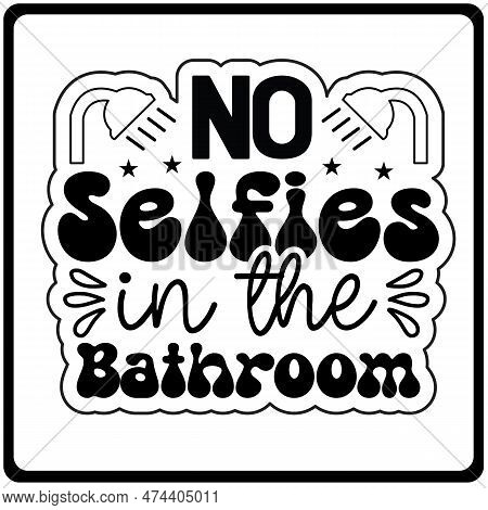 No Selfies In The Bathroom Svg Sticker Design