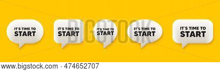 It Is Time To Start Tag. 3d Chat Speech Bubbles Set. Special Offer Sign. Advertising Discounts Symbo