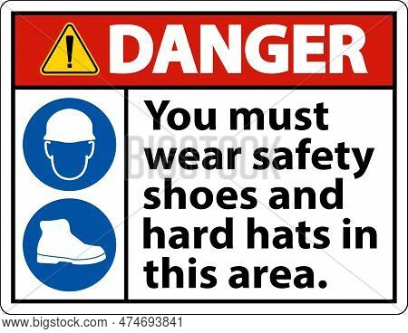 Danger Sign, You Must Wear Safety Shoes And Hard Hats In This Area