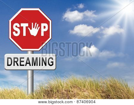 stop dreaming face hard facts reality and check truth no daydreaming being down to earth