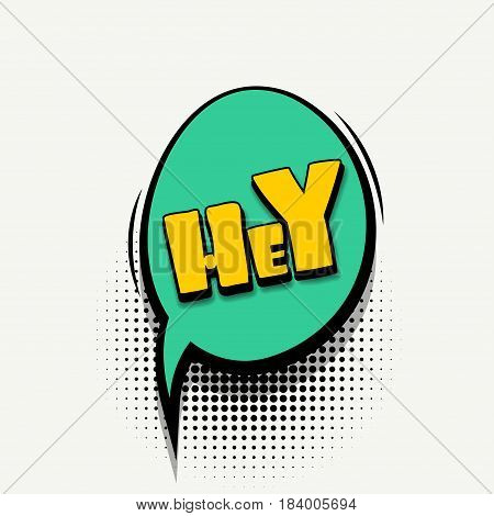 Lettering Hey, hi, hello. Comics book balloon. Bubble icon speech phrase. Cartoon font label tag expression. Comic text sound effects. Sounds vector illustration.