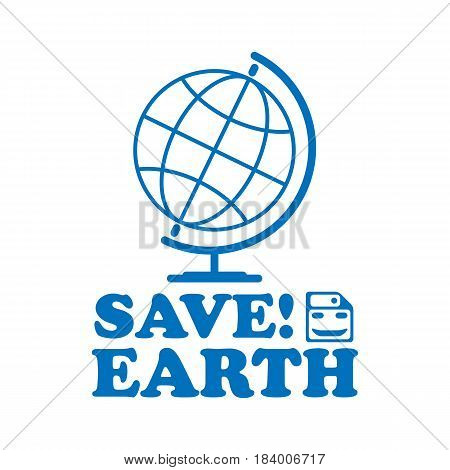 motivational phrase for Earth day. Save earth font. For greeting card, logo, badge, print, poster, party designs. Globe and floppy disk with smile