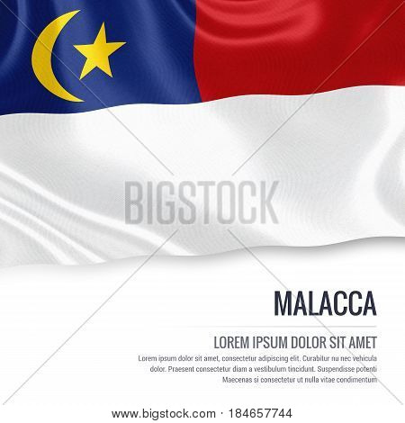 Malacca flag. Flag of Malaysian state Malacca waving on an isolated white background. State name and the text area for your message. 3D illustration.