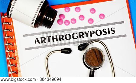 Arthrogryposis-text Inscription On A Form In A Medical Folder. Diagnosis By A Doctor, Treatment With