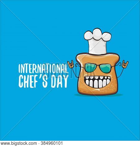 International Chef Day Greeting Card Or Banner With Vector Funny Cartoon Chef Bread With Cheaf Hat I