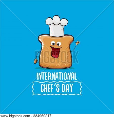 International Chef Day Greeting Card Or Banner With Vector Funny Cartoon Chef Bread With Cheaf Hat I