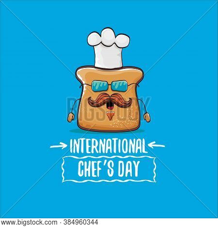 International Chef Day Greeting Card Or Banner With Vector Funny Cartoon Chef Bread With Cheaf Hat I