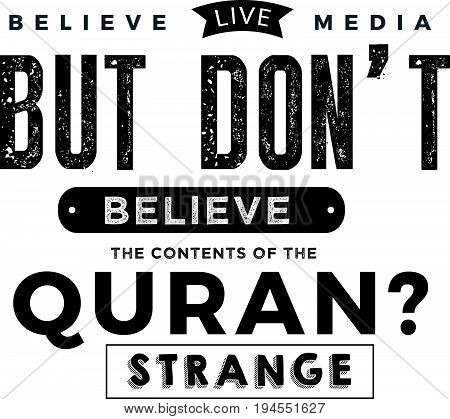 believe live media but don't believe the content of the quran ? strange
