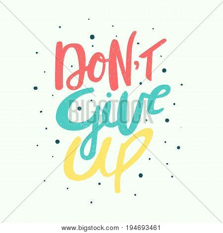 Don't Give Up - Motivation Phrase, Handdrawn Lettering. Isolated Vector Illustration.
