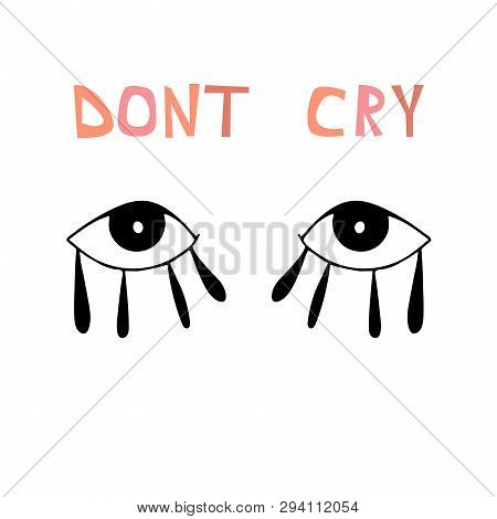 Illustration With Lettering Composition: Drawing Eyes And Words - Don't Cry. Motivational Quote. Gra