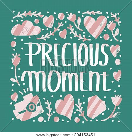 Precious Moment Poster. Handwritten Lettering With Decoration. Motivational Quote With Symbols In Do