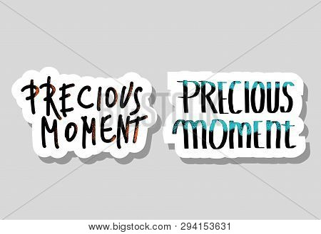 Precious Moment Set Of Phrases. Handwritten Lettering Isolated. Motivational Quote. Vector Illustrat