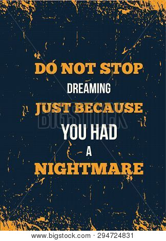 Inspiring Motivation Quote With Text Do Not Stop Dreaming Just Because You Had A Nightmare. Modern V