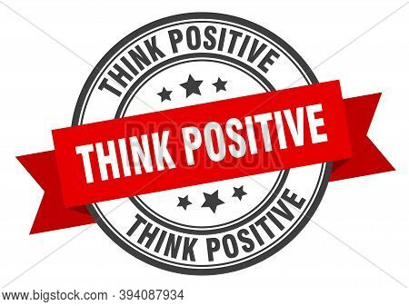 Think Positive Label. Think Positive Red Band Sign. Think Positive