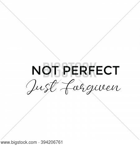 Not Perfect, Just Forgiven, Christian Faith Quote, Typography For Print Or Use As Poster, Card, Flye