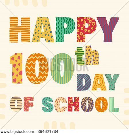 Happy 100th Day Of School. Congratulatory Lettering For The Celebration Of The Hundredth Day Of The 