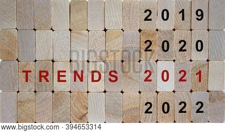 Business Concept Of Planning 2021. Wooden Blocks With The Inscription 'trends 2021'. 2019, 2020, 202