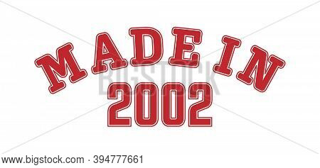 Made In 2002. Lettering Of The Year Of Birth Or A Special Event For Printing On Clothing, Logos, Sti
