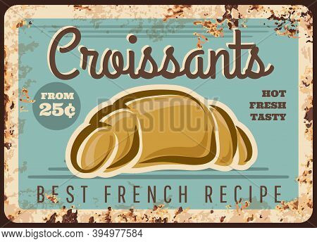 Croissant Vector Rusty Metal Plate With Bread Food Of French Pastry And Bakery Shop. Crescent Roll B