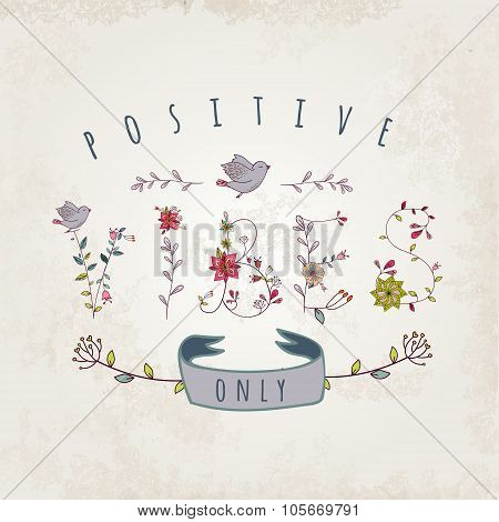 Floral elements of vintage. Phrase possitive vibes only