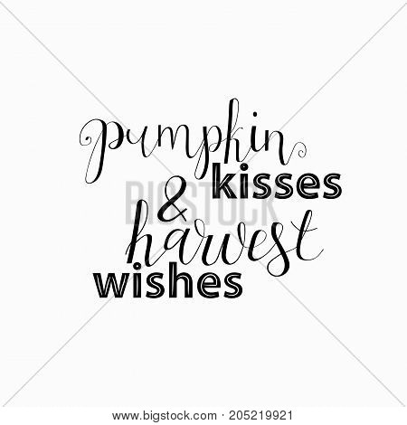 Pumpkin kisses and hawest wishes. Card and poster design. Hand Lettered Quote. Modern Calligraphy. Thanksgiving phrase
