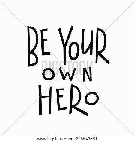 Be your own hero t-shirt quote feminist lettering. Calligraphy inspiration graphic design typography element. Hand written card. Simple vector sign. Protest against patriarchy sexism misogyny female