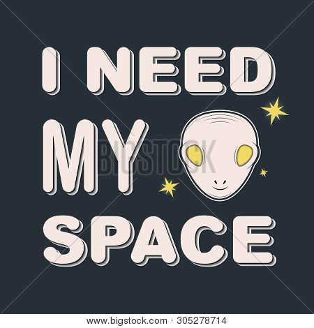 Cute Funny Ufo Alien Astronaut. I Need My Space.