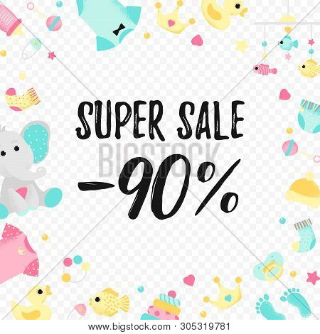 Special Sale Poster With Baby Shower Elements On Transparent Background. Super Sale 90 Off. Backgrou