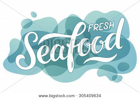 Vector Illustration Of Fresh Seafood Text For Advertisements, Banners, Stickers And Posters. Hand Dr