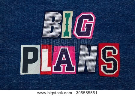 Big Plans Text Word Collage, Multi Colored Fabric On Blue Denim, Planning And Innovation Concept, Ho