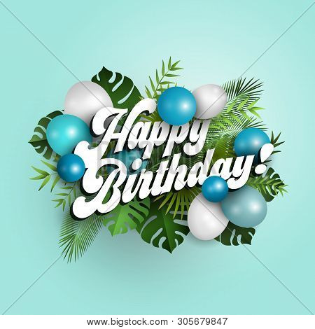 Text Happy Birthday With Blue Balloons And Tropical Leaves On Blue Background, Illustration