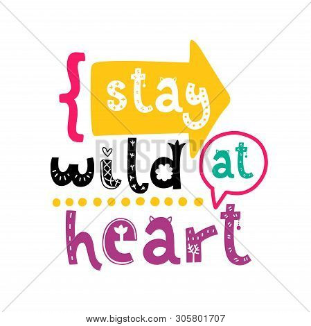 Stay Wild At Heart. Vector Doodle Poster With Phrase And Decor Elements. Typography Card In White Ba