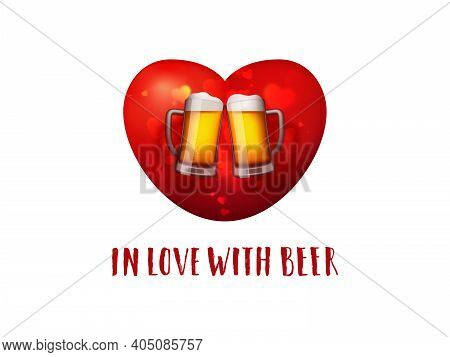 Beer Valentine Poster. Two Craft Beer Mugs On A Red Heart Background. In Love With Beer Tagline.
