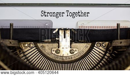 Stronger Together Symbol. Text 'stronger Together' Typed On Retro Typewriter. Business, Motivational