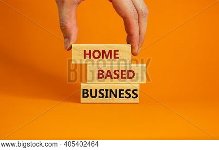 Home-based Business Symbol. Wooden Blocks Form The Words 'home-based Business' On Beautiful Orange B