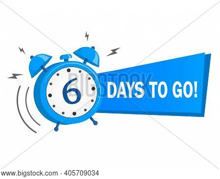 Six Days To Go. Vector Stock Illustration On White Background. Label, Blue Alarm Clock Flat With Rib