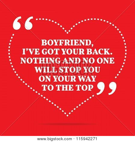 Inspirational Love Quote. Boyfriend, I've Got Your Back. Nothing And No One Will Stop You On Your Wa