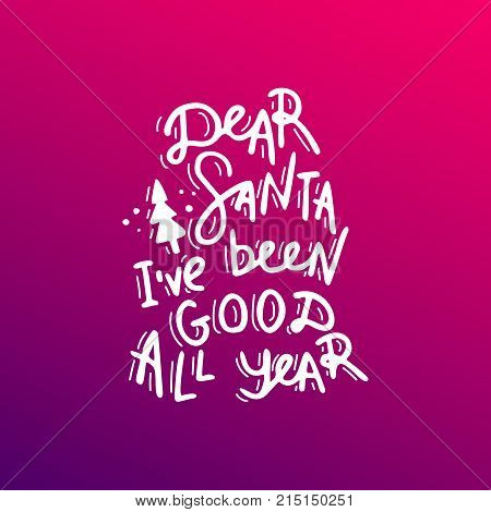 Dear Santa, i've been good all year. Hand drawn lettering. Stock vector