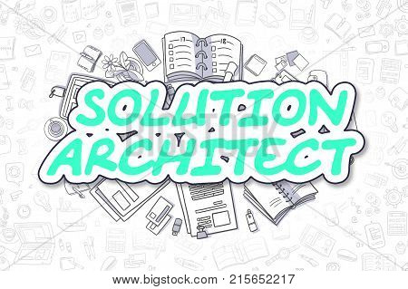 Solution Architect Doodle Illustration of Green Text and Stationery Surrounded by Cartoon Icons. Business Concept for Web Banners and Printed Materials.