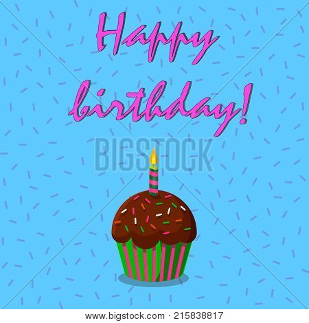 Happy birthday card with chocolate cup cake and burning candle on blue confetti background. Vector illustration.