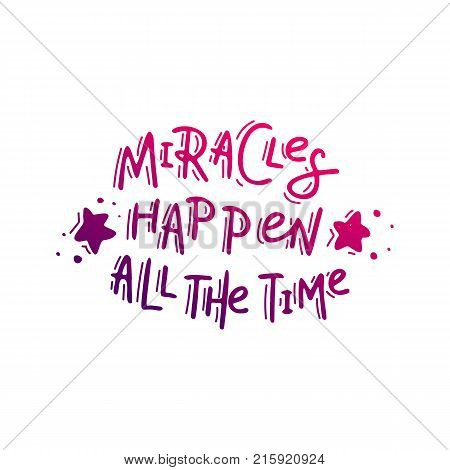 Miracles happen all the time.. Hand drawn lettering. Stock vector