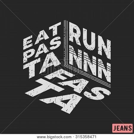 T-shirt Print Design. Eat Pasta - Run Fasta Vintage Stamp. Printing And Badge, Applique, Label, Tag 