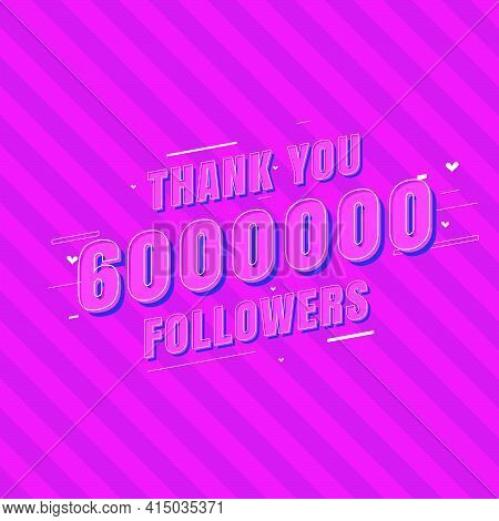 Thank You 6000000 Followers Celebration, Greeting Card For 6m Social Followers.