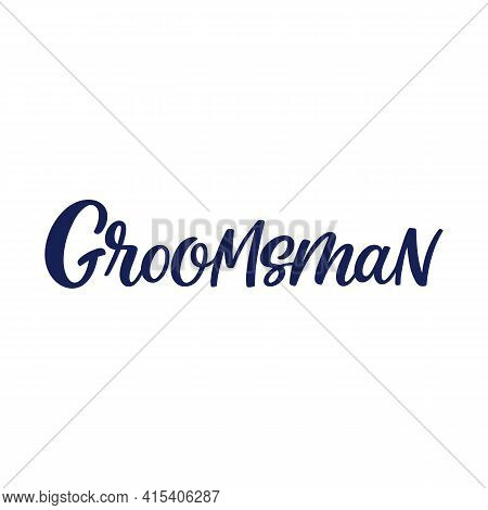 Hand Lettered Quote. The Inscription: Groomsman.perfect Design For Greeting Cards, Posters, T-shirts