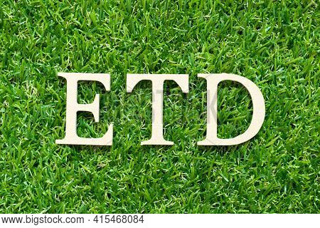 Alphabet Letter In Word Etd (abbreviation Of Estimated Time Of Departure Or The Estimated Time Of De