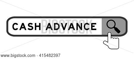Search Banner In Word Cash Advance With Hand Over Magnifier Icon On White Background