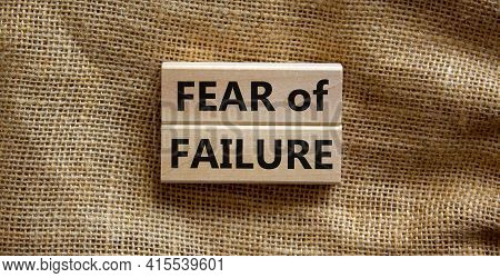 Fear Of Failure Symbol. Wooden Blocks With Words 'fear Of Failure'. Beautiful Canvas Background, Cop
