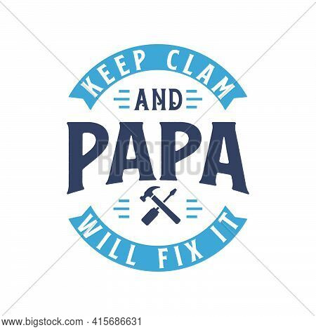 Keep Clam And Papa Will Fix It, Fathers Day Gift Design