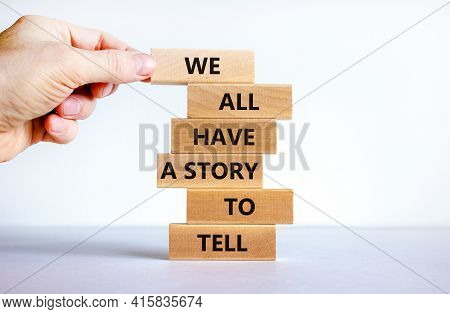 We All Have A Story To Tell Symbol. Wooden Blocks With Words 'we All Have A Story To Tell'. Business