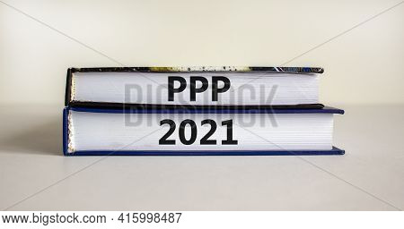 Ppp, Paycheck Protection Program 2021 Symbol. Concept Words Ppp, Paycheck Protection Program 2021 On